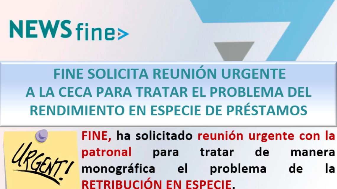 FINE SOLICITA REUNIN URGENTE A CECA PARA TRATAR EL PROBLEMA DEL RENDIMIENTO EN ESPECIE DE LOS PRSTAMOS